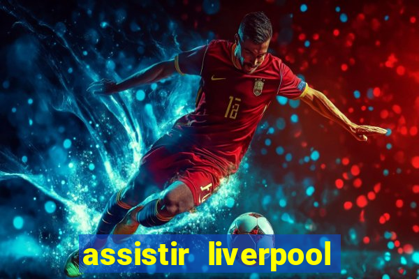 assistir liverpool x monterrey ao vivo futemax